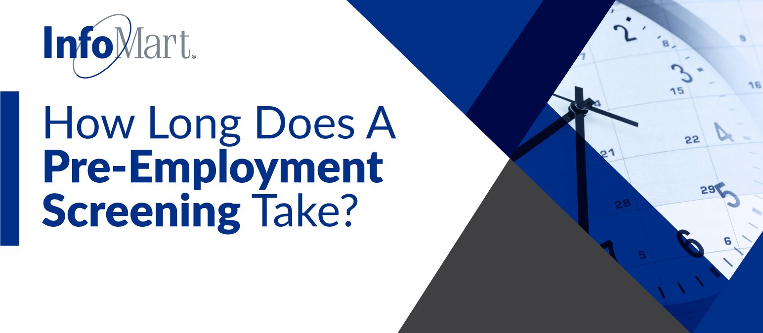 how long does a pre employment screening take infomart