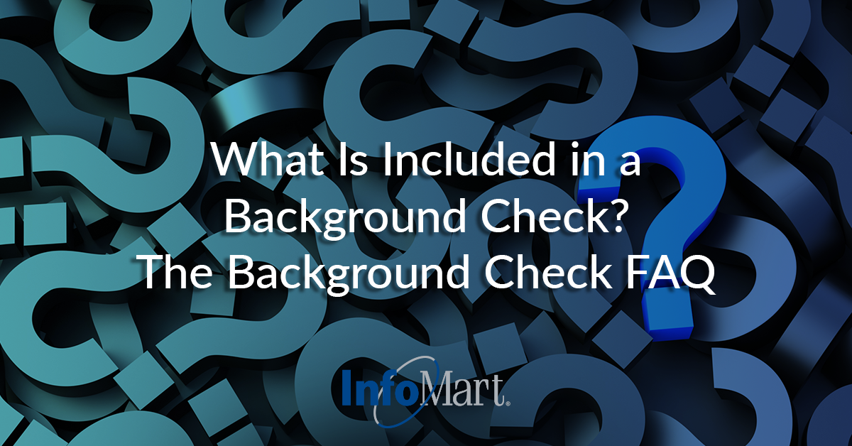 What Is Included in a Background Check?: An FAQ | InfoMart